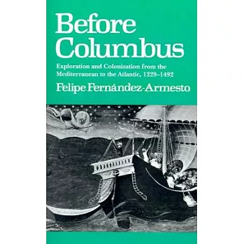 Before Columbus : exploration and colonisation from the Mediterranean to the Atlantic, 1229-1492 /