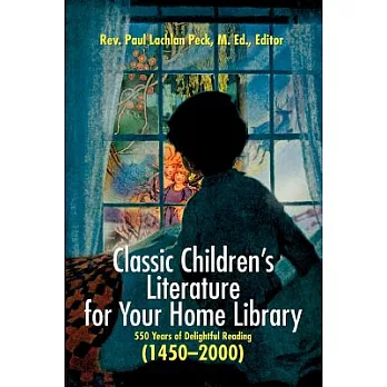 Classic Children’s Literature for Your Home Library: 550 Years of Delightful Reading, (1450-2000)