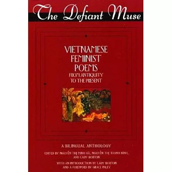 The Defiant Muse: Vietnamese Feminist Poems from Antiquity to the Present, A Bilingual Anthology