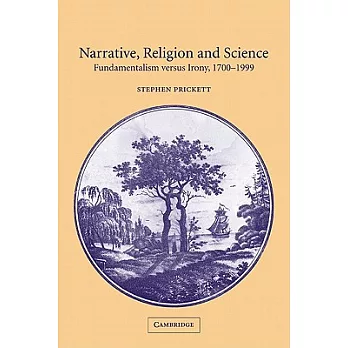 Narrative, Religion and Science: Fundamentalism Versus Irony, 1700-1999