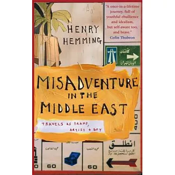 Misadventure in the Middle East: Travels As Tramp, Artist And Spy
