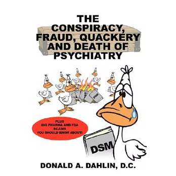 The Conspiracy, Fraud, Quackery and Death of Psychiatry