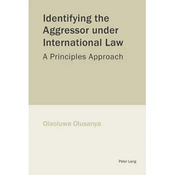 博客來-Identifying the Aggressor Under International Law: A Principles ...