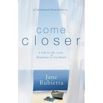 Come Closer: A Call to Life, Love, & Breakfast on the Beach