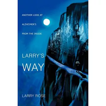 Larry’s Way: Another Look at Alzheimer’s from the Inside