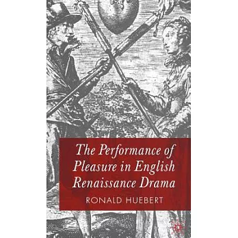 The Performance of Pleasure in English Renaissance Drama