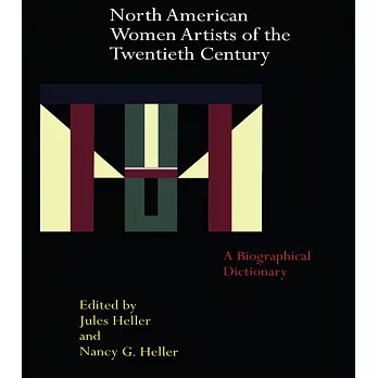 North American Women Artists of the Twentieth Century: A Biographical Dictionary