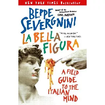 La Bella Figura: A Field Guide to the Italian Mind