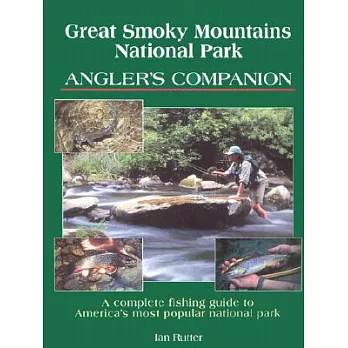 Great Smoky Mountains National Park Angler’s Companion: A Complete Fishing Guide to America’s Most Popular National Park