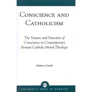 Conscience and Catholicism: The Nature and Function of Conscience in Contemporary Roman Catholic Moral Theology