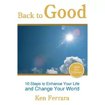 Back to Good: Over Six Billion Ways to Bring Goodness into Our World