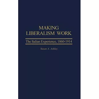 Making Liberalism Work: The Italian Experience, 1860-1914