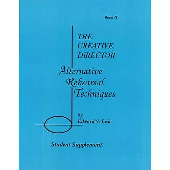 The Creative Director: Alternative Rehearsal Techniques : Student Supplement, Book II