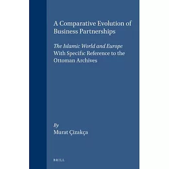A Comparative Evolution of Business Partnerships: The Islamic World and Europe, With Specific Reference to the Ottoman Archives