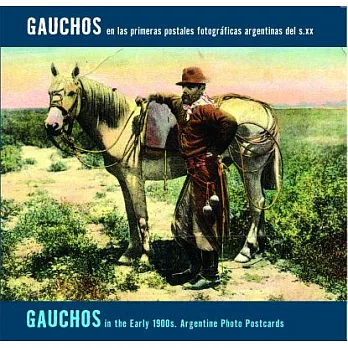 Gauchos en las primeras postales fotograficas argentinas del s. xx/ Gauchos in the Early 1900s: Argentine Photo Postcards