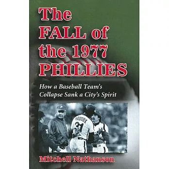 The Fall of the 1977 Phillies: How a Baseball Team’s Collapse Sank a City’s Spirit