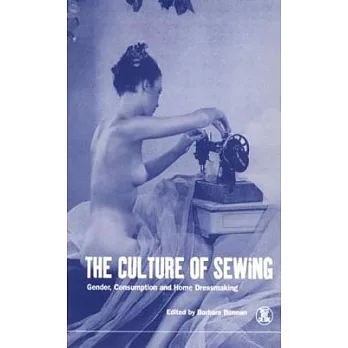 The Culture of Sewing: Gender, Consumption and Home Dressmaking