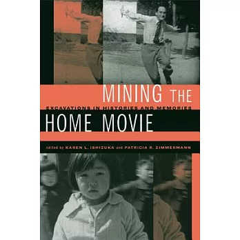 Mining the Home Movie: Excavations in Histories and Memories
