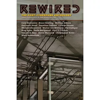 Rewired: The Post-Cyberpunk Anthology