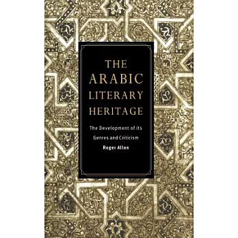 The Arabic Literary Heritage: The Development of Its Genres and Criticism
