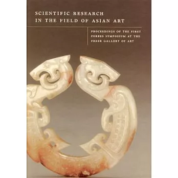 Scientific Research in the Field of Asian Art: Proceedings of the First Forbes Symposium at the Freer Gallery of Art