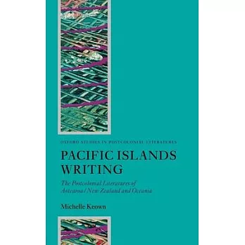 Pacific Islands Writing: The Postcolonial Literatures of Aotearoa/New Zealand and Oceania