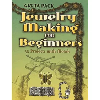 Jewelry Making for Beginners: 32 Projects With Metals