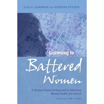 Listening to Battered Women: A Survivor-Centered Approach to Advocacy, Mental Health, and Justice
