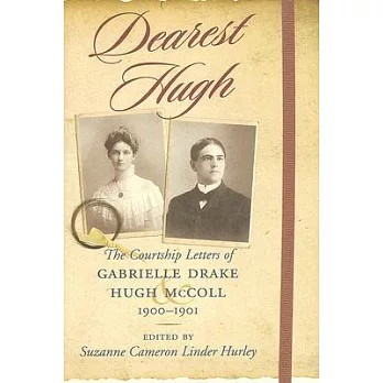 Dearest Hugh: The Courtship Letters of Gabrielle Drake and Hugh Mccoll, 19001901