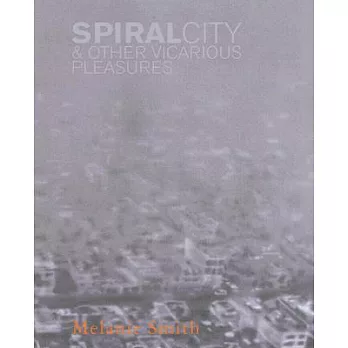 Melanie Smith: Spiral City & Other Vicarious Pleasures