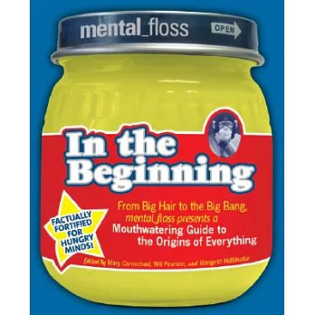 Mental Floss Presents in the Beginning: From Big Hair to the Big Bang, Mental_floss Presents a Mouthwatering Guide to the Origin