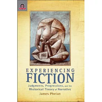 Experiencing Fiction: Judgments, Progression, and the Rhetorical Theory of Narrative