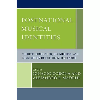 Postnational Musical Identities: Cultural Production, Distribution, and Consumption in a Globalized Scenario