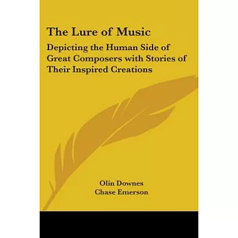 The Lure of Music: Depicting the Human Side of Great Composers With Stories of Their Inspired Creations