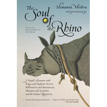 The Soul of the Rhino: A Nepali Adventure With Kings and Elephant Drivers, Billionaires and Bureaucrats, Shamans and Scientists
