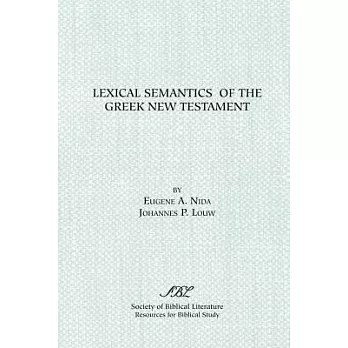 Lexical Semantics of the Greek New Testament: A Supplement to the Greek-English Lexicon of the New Testament Based on Semantic D