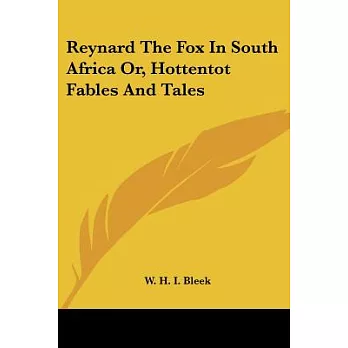 Reynard the Fox in South Africa, or Hottentot Fables and Tales
