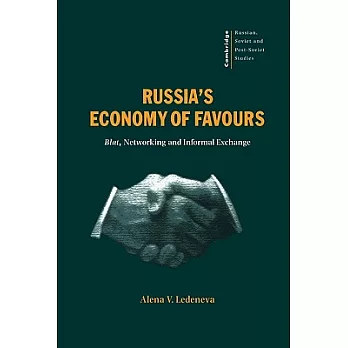 Russia’s Economy of Favours: Blat, Networking and Informal Exchanges