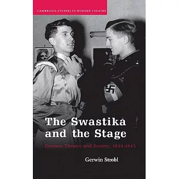 The Swastika and the Stage: German Theatre and Society, 1933 1945