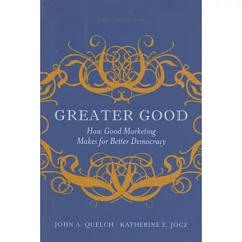 Greater Good: How Good Marketing Makes for Better Democracy