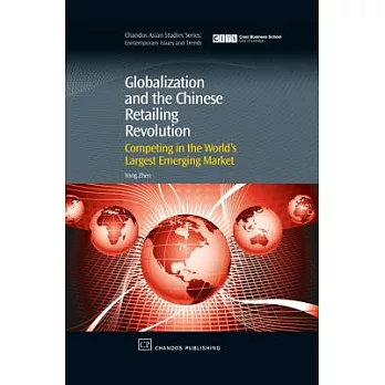 Globalization and the Chinese Retailing Revolution: Competing in the World’s Largest Emerging Market