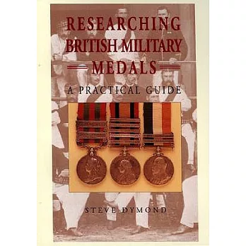 Researching British Military Medals: A Practical Guide