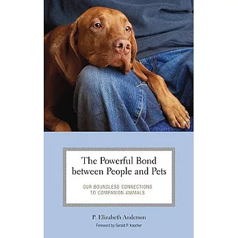The Powerful Bond Between People and Pets: Our Boundless Connections to Companion Animals