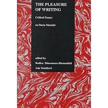 The Pleasure of Writing: Critical Essays on Dacia Maraini