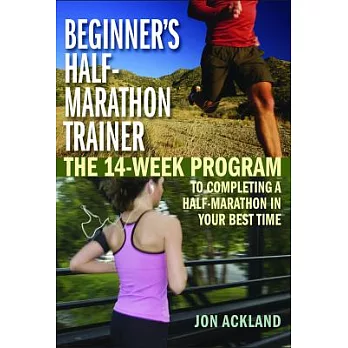 Beginner’s Half-Marathon Trainer: The 14-Week Program to Completing a Half-Marathon in Your Best Time
