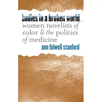 Bodies in a Broken World: Women Novelists of Color and the Politics of Medicine