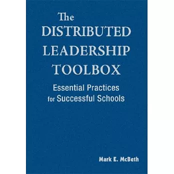 The Distributed Leadership Toolbox: Essential Practices for Successful Schools