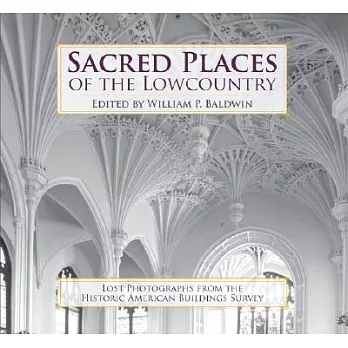 Sacred Places of the Lowcountry: Lost Photographs from the Historic American Buildings Survey