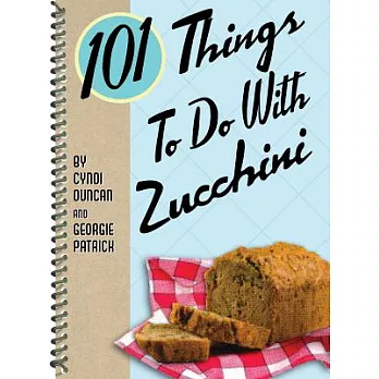 101 Things To Do With Zucchini