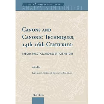 Canons and Canonic Techniques, 14th-16th Centuries: Theory, Practice, and Reception History: Proceedings of the International Conference, Leuven, 4-6